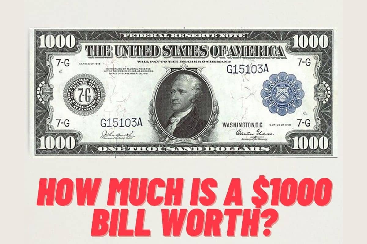 How Much Is a $1000 Bill Worth? (Here Is a List of the Most Valuable ...